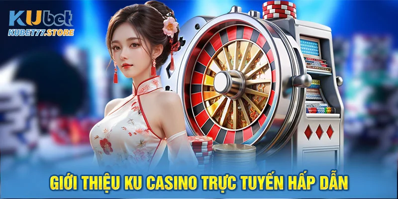 Giới thiệu Ku cassino thực tuyến hấp dẫn
