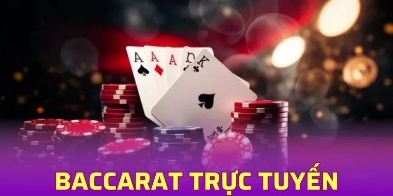 Baccarat Trực Tuyến - Trải Nghiệm Cá Cược Đỉnh Cao