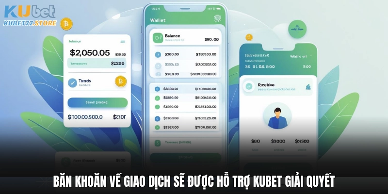 Băn khoăn về giao dịch sẽ được hỗ trợ Kubet giải quyết