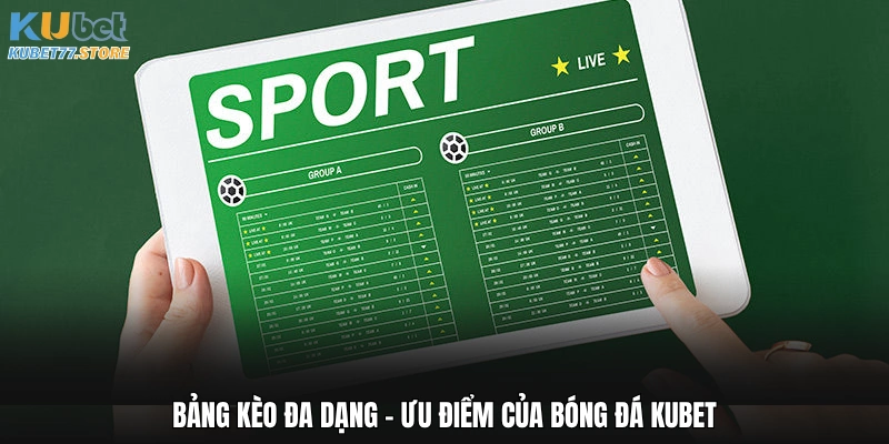 Bảng kèo đa dạng - Ưu điểm của bóng đá Kubet