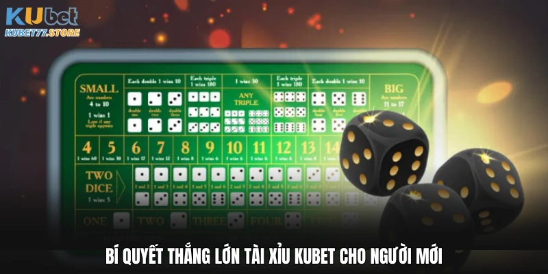 Bí quyết thắng lớn Tài xỉu Kubet cho người mới
