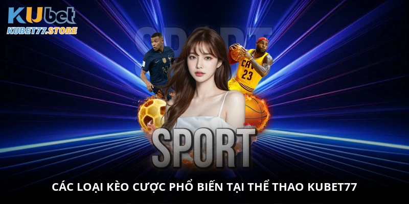 Các loại kèo cược phổ biến tại thể thao Kubet77