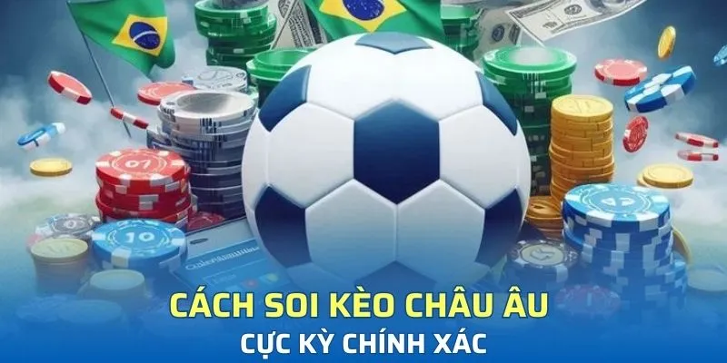 Cách soi kèo châu Âu cực chính xác