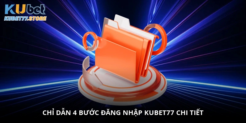 Chỉ dẫn 4 bước đăng nhập Kubet77 chi tiết