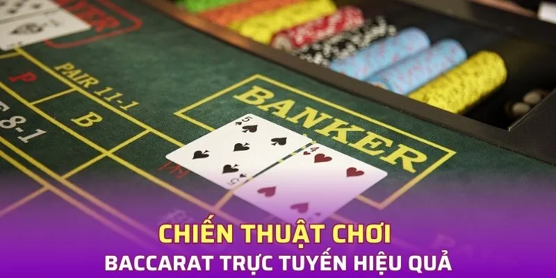 Chia sẻ chiến thuật và mẹo chơi Baccarat trực tuyến hiệu quả