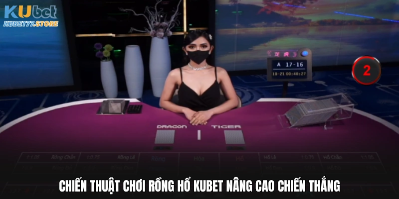 Chiến thuật chơi Rồng Hổ Kubet nâng cao chiến thắng