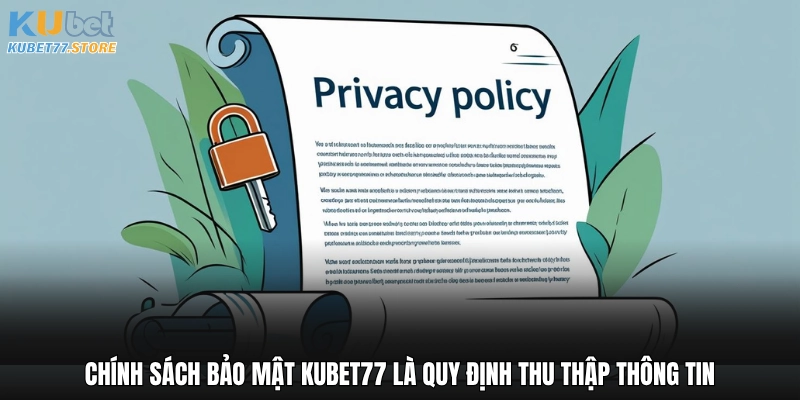 Chính sách bảo mật Kubet77 là quy định thu thập thông tin