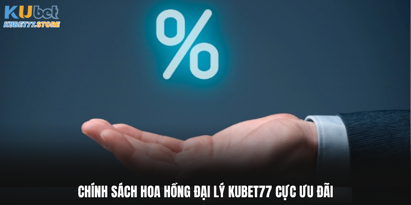 Chính sách hoa hồng đại lý Kubet77 cực ưu đãi