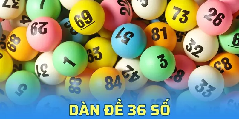 Dàn Đề 36 Số - Hướng Dẫn Cách Chọn Số Chi Tiết Cho Bạn