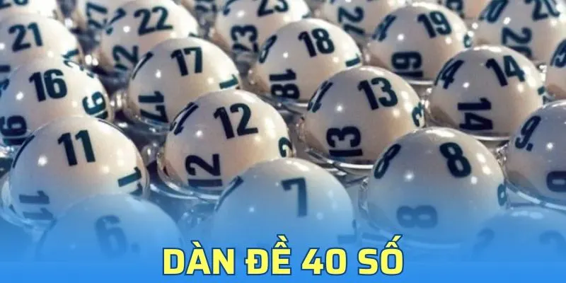 Dàn Đề 40 Số - Bí Kíp Chinh Phục Lô Đề Cực Kỳ Hay