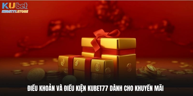 Điều khoản và điều kiện Kubet77 dành cho khuyến mãi