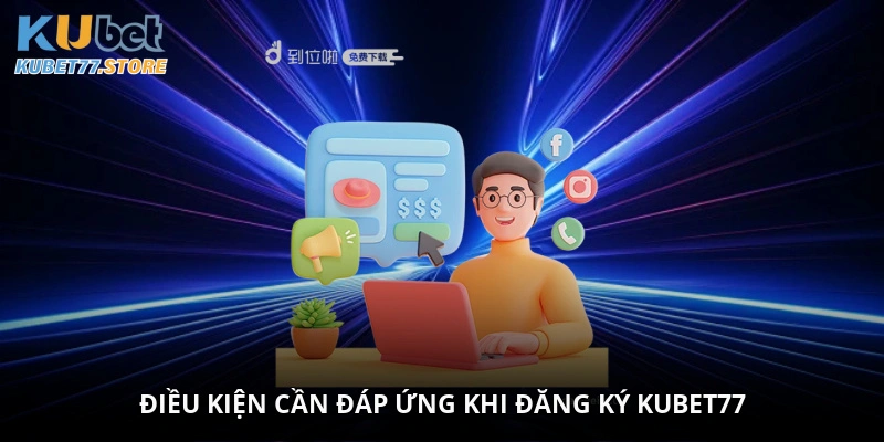 Điều kiện cần đáp ứng khi đăng ký Kubet77