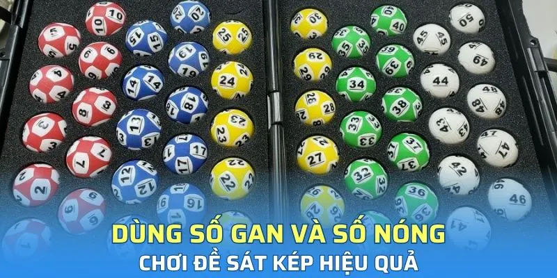 Dùng số gan và số nóng chơi đề sát kép hiệu quả