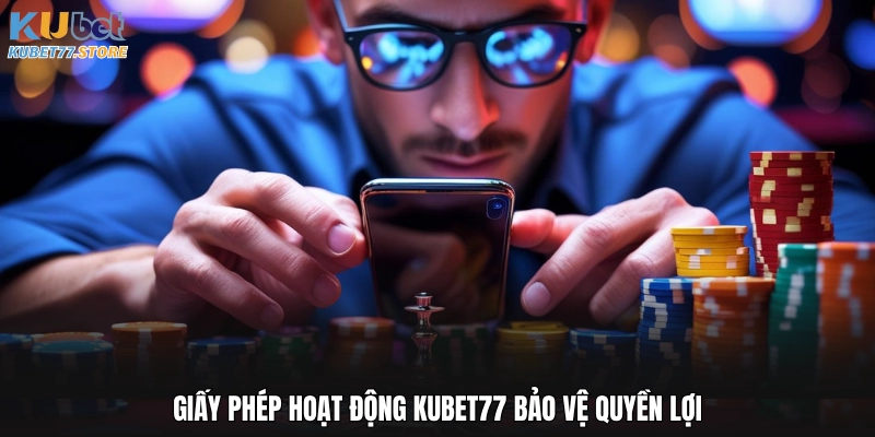 Giấy phép hoạt động Kubet77 bảo vệ quyền lợi