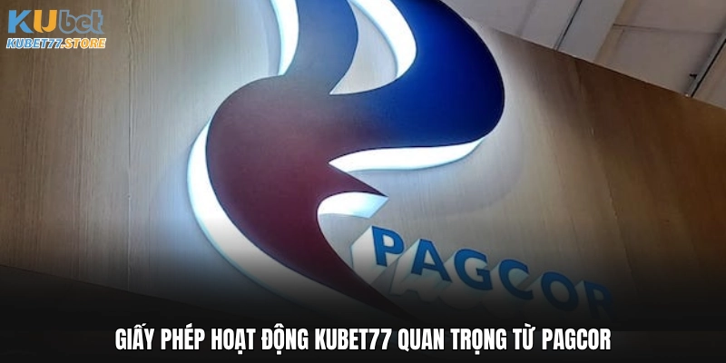 Giấy phép hoạt động Kubet77 quan trọng từ PAGCOR