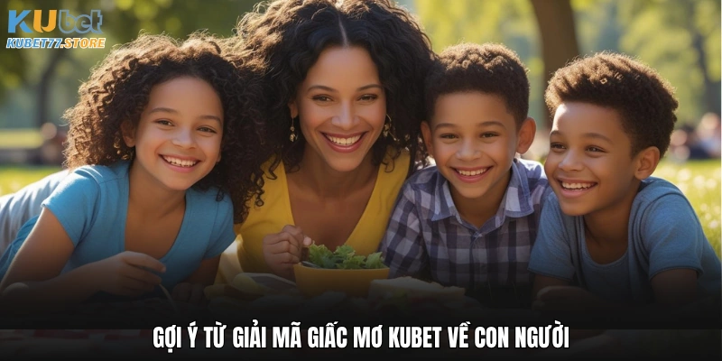 Gợi ý từ giải mã giấc mơ Kubet về con người