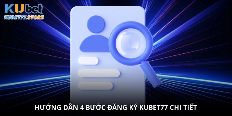 Hướng dẫn 4 bước đăng ký Kubet77 chi tiết