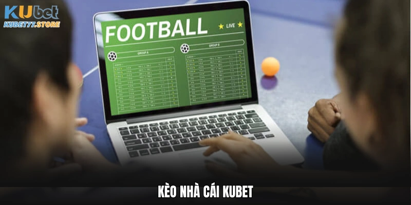 Kèo nhà cái Kubet - Tỷ Lệ Chuẩn, Cơ Hội Thắng Lớn Từng Ngày