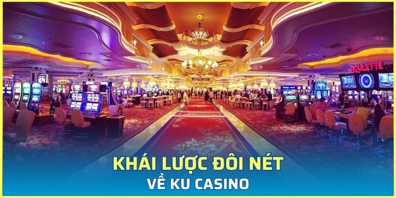 Khái lược đôi nét về Ku casino
