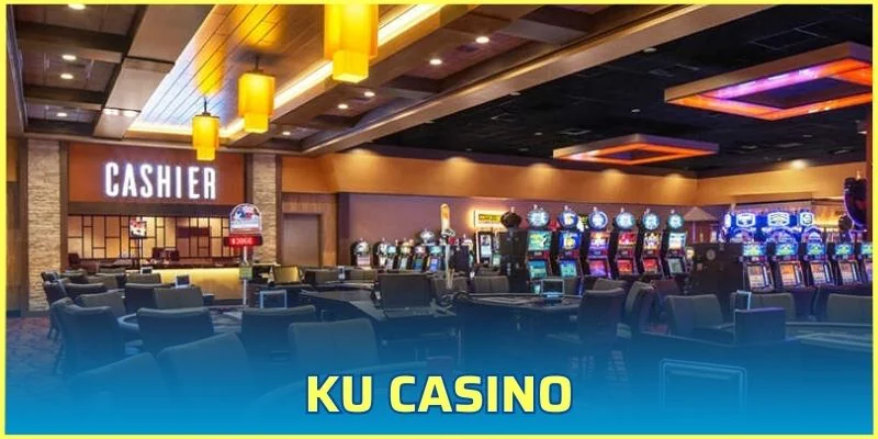 Ku Casino - Thiên Đường Giải Trí Đẳng Cấp Nhất 2025