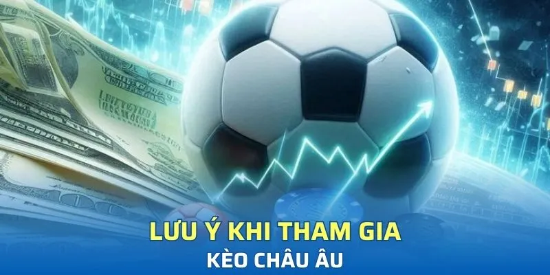 Lưu ý khi tham gia kèo châu Âu