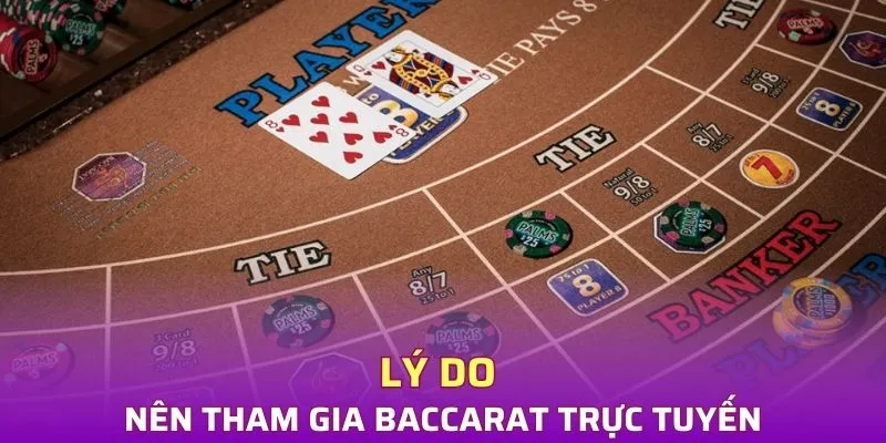 Lý do nên tham gia Baccarat online tại nhà cái