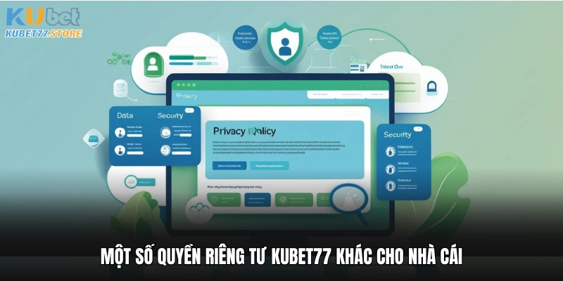 Một số quyền riêng tư Kubet77 khác cho nhà cái