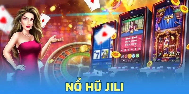 Nổ Hũ Jili - Danh Sách Game Slot Hấp Dẫn Tại Kubet77
