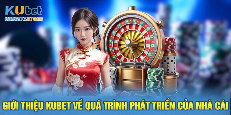 Quá trình phát triển của nhà cái Kubet
