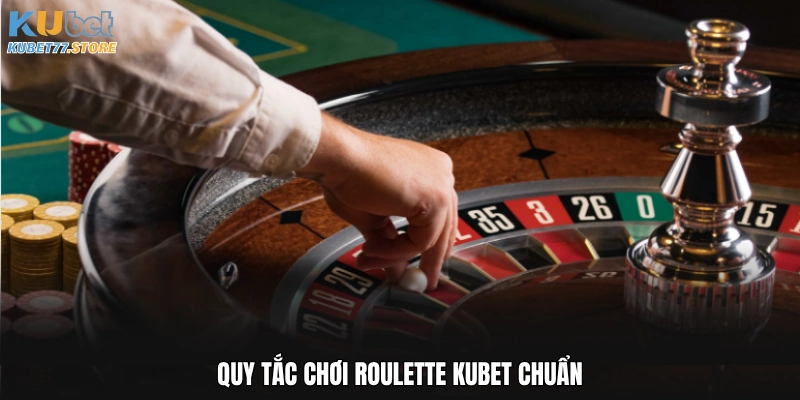 Quy tắc chơi Roulette Kubet chuẩn
