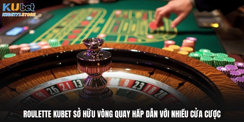 Roulette Kubet sở hữu vòng quay hấp dẫn với nhiều cửa cược