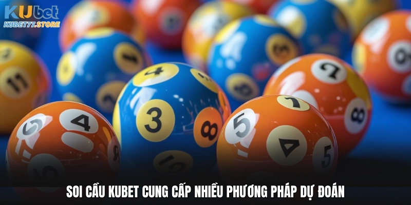 Soi cầu Kubet cung cấp nhiều phương pháp dự đoán