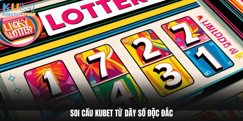 Soi cầu Kubet từ dãy số độc đắc