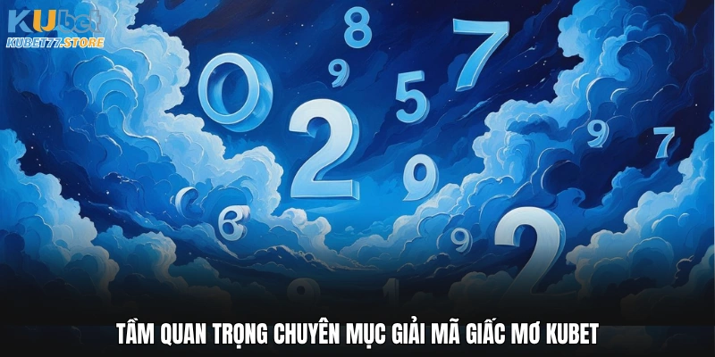 Tầm quan trọng chuyên mục giải mã giấc mơ Kubet
