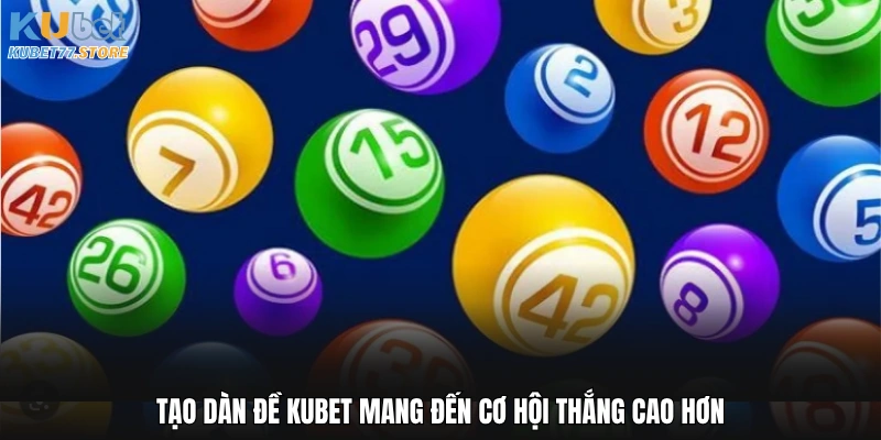 Tạo dàn đề Kubet mang đến cơ hội thắng cao hơn