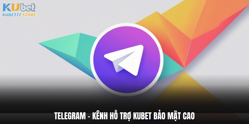 Telegram - Kênh hỗ trợ Kubet bảo mật cao