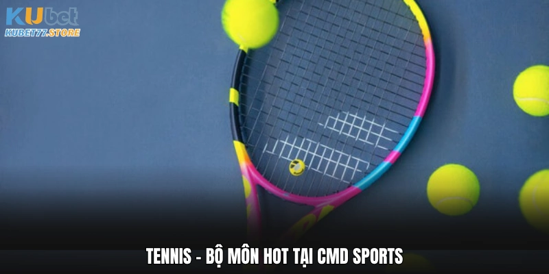 Tennis - Bộ môn hot tại CMD Sports