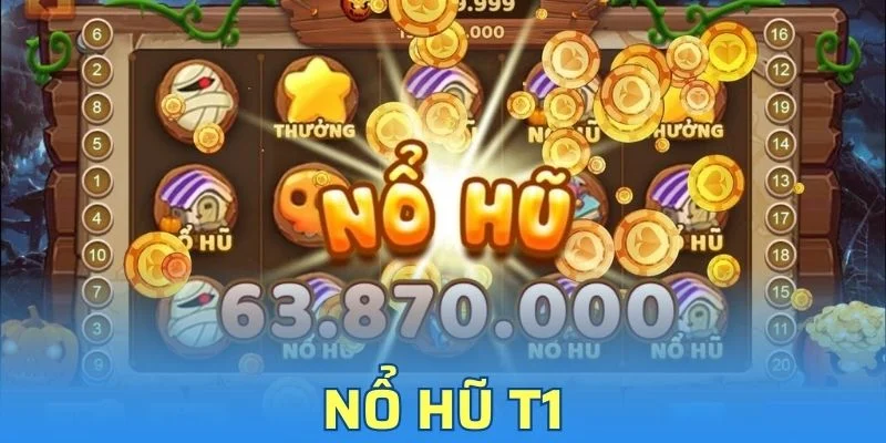 Nổ Hũ T1 - Đẳng Cấp Game Slots Thưởng Hũ Cao Tới 9999K