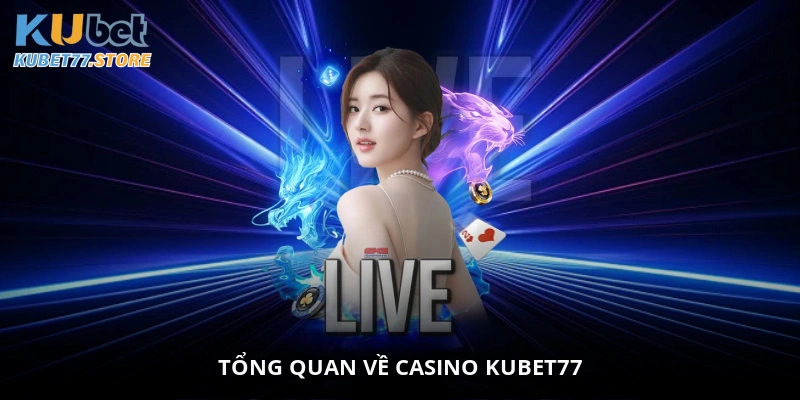 Tổng quan về casino Kubet77