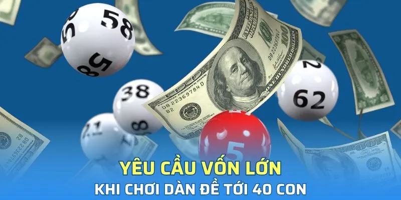 Yêu cầu vốn lớn khi chơi dàn đề tới 40 con